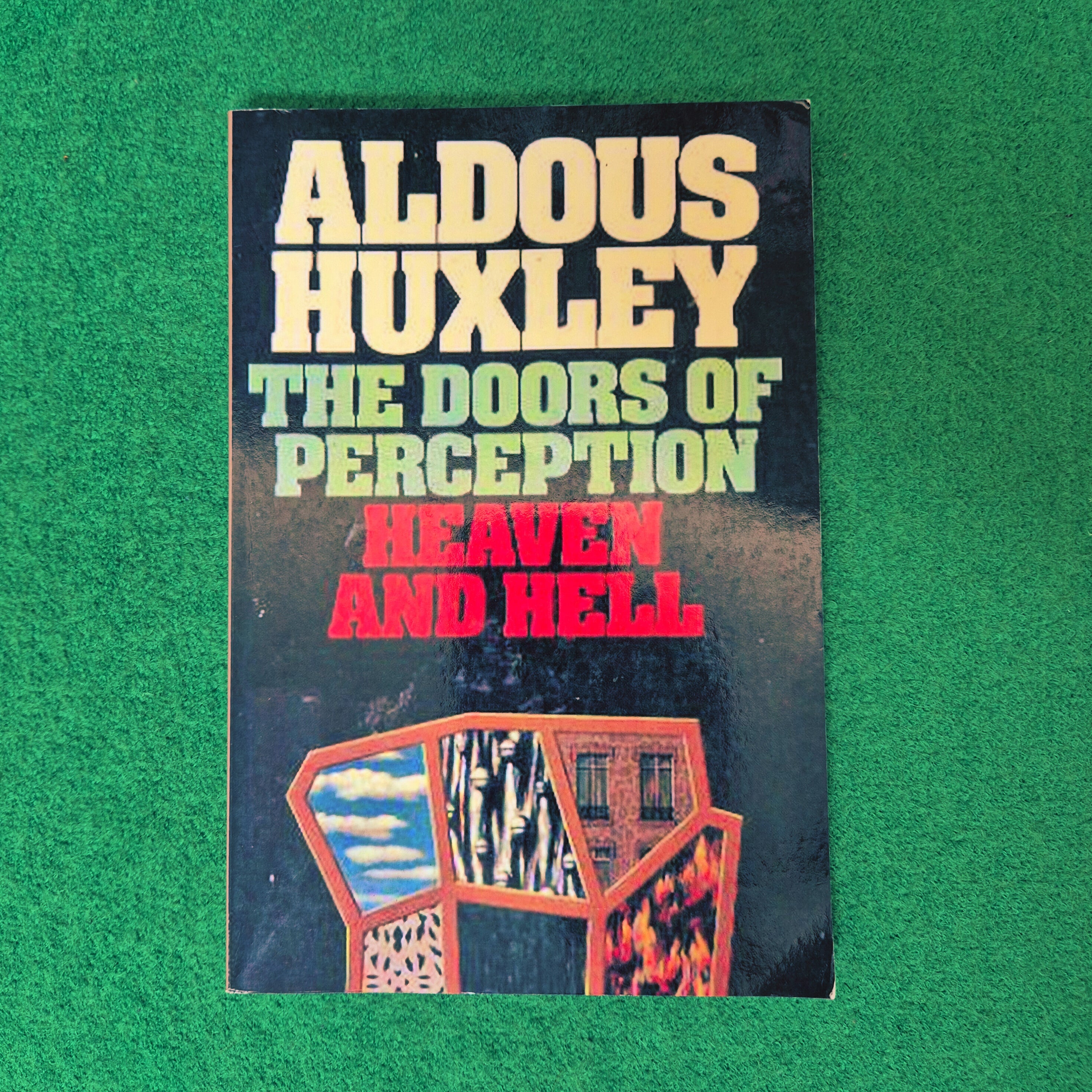'The Doors of Perception, Heaven and Hell' by Aldous Huxley