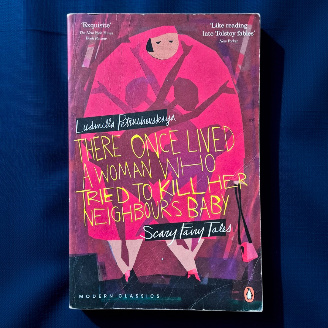 ‘There Once Lived a Woman Who Tried to Kill Her Neighbour’s Baby: Scary Fairy Tales’ by Ludmilla Petrushevskaya