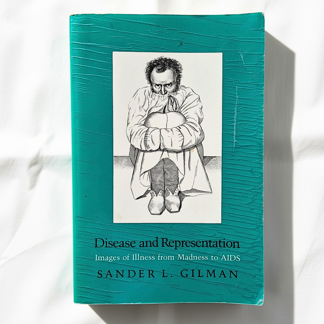 'Disease and Representation: Images of Illness from Madness to AIDS by Sander L. Gilman