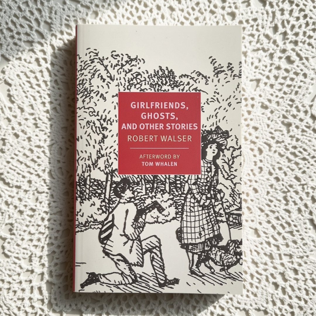 ‘Girlfriends, Ghosts, and Other Stories’ by Robert Walser