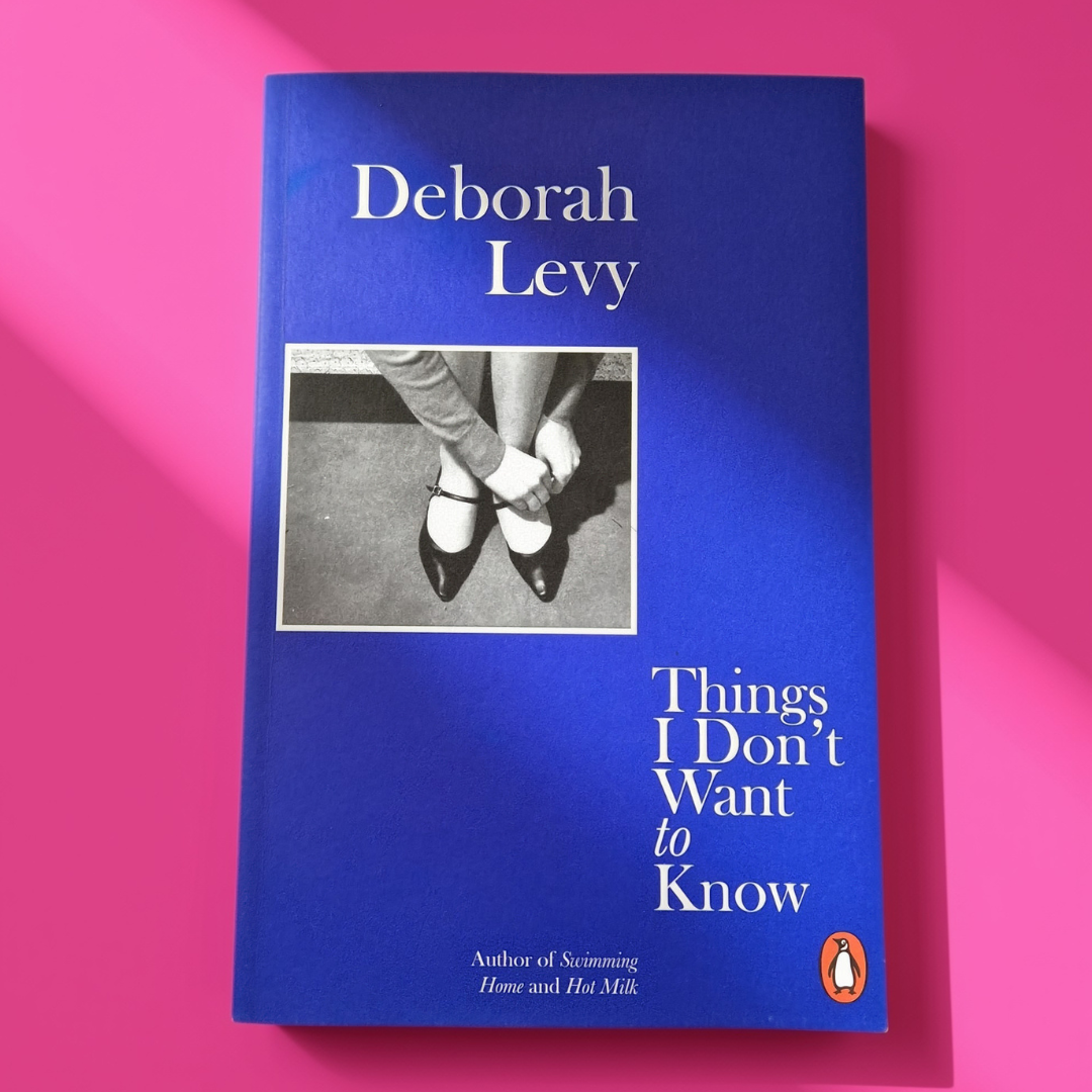 ‘Things I Don’t Want to Know’ by Deborah Levy