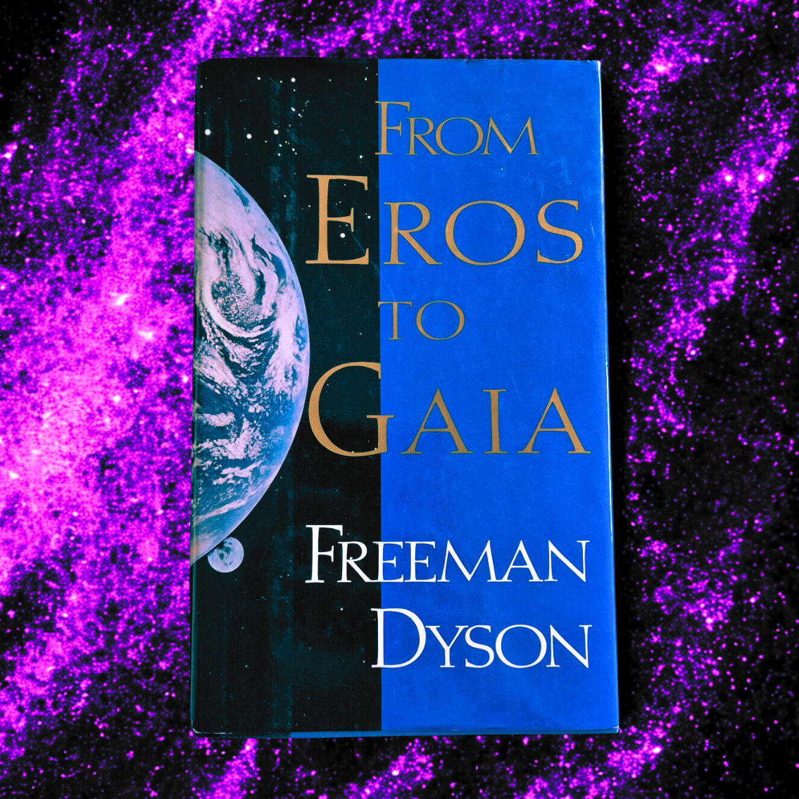 'From Eros to Gaia' by Freeman Dyson