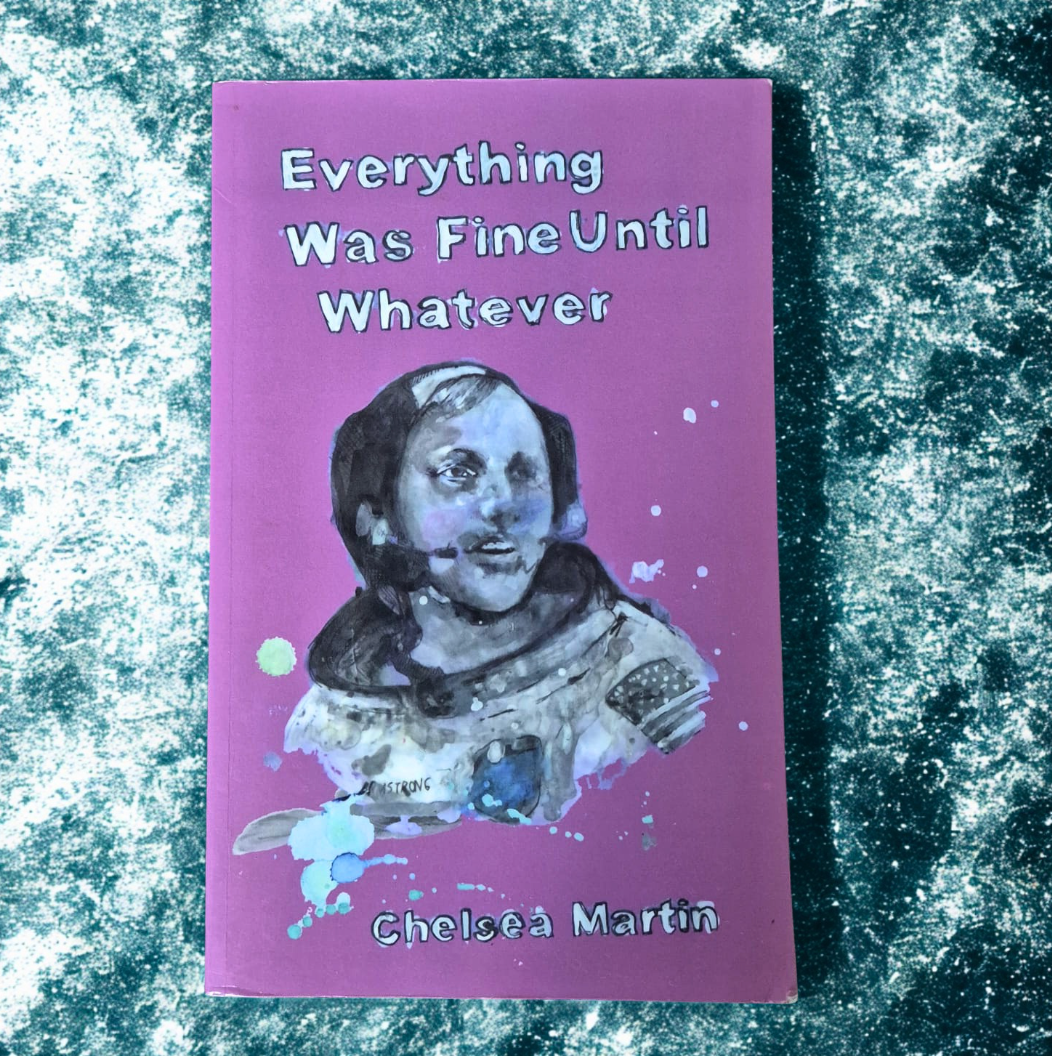'Everything Was Fine Until Whatever' by Chelsea Martin