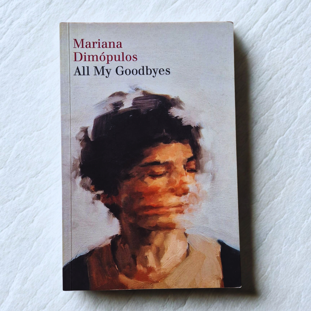 'All My Goodbyes' by Mariana Dimópulos