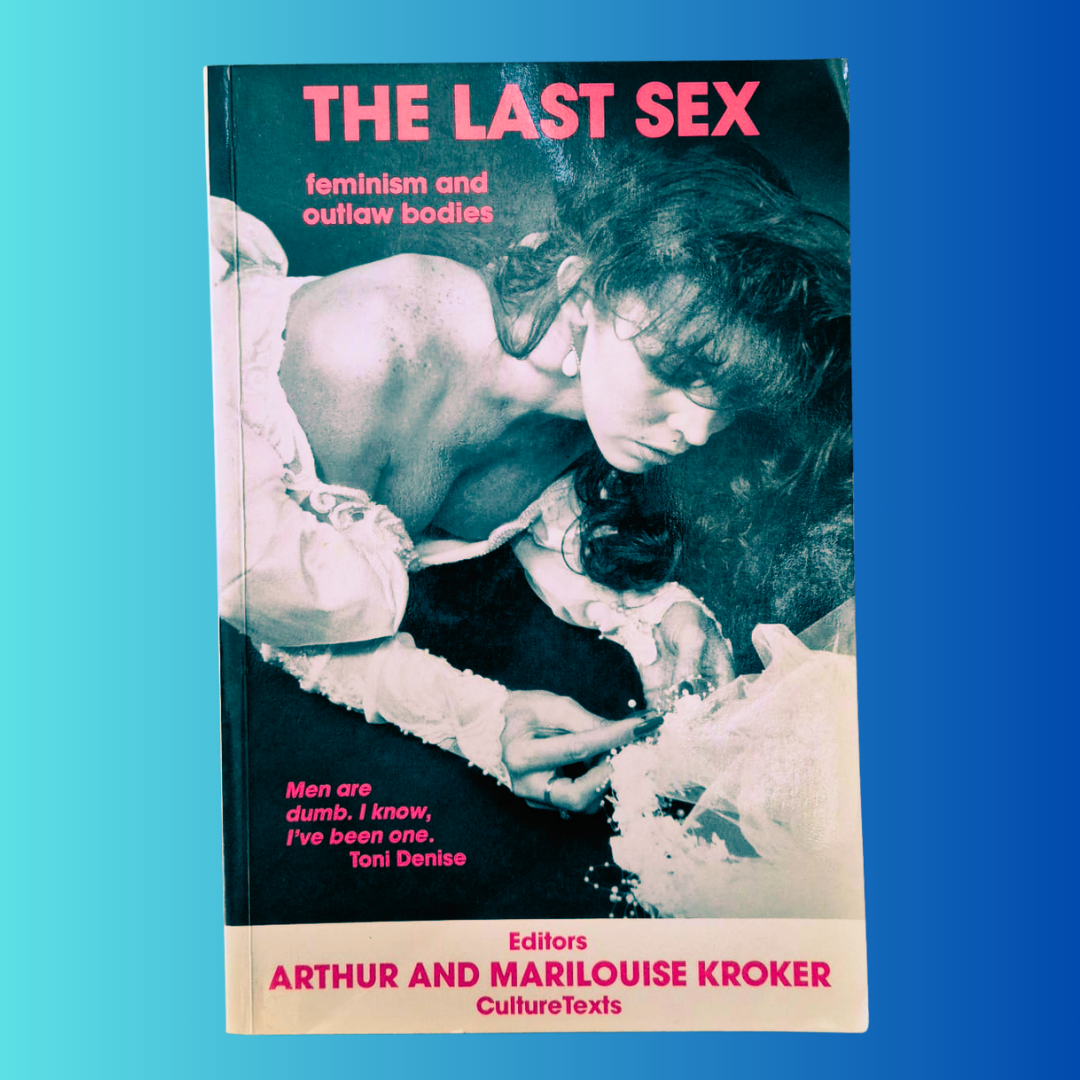 'The Last Sex. Feminism and Outlaw Bodies' by Marilouise and Arthur Kroker