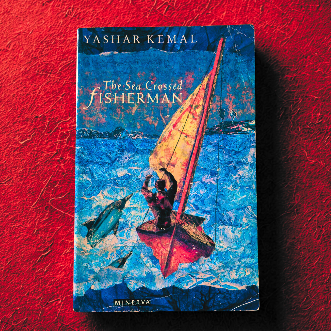 'The Sea-Crossed Fisherman' by Yaşar Kemal (translated by Thilda Kemal)
