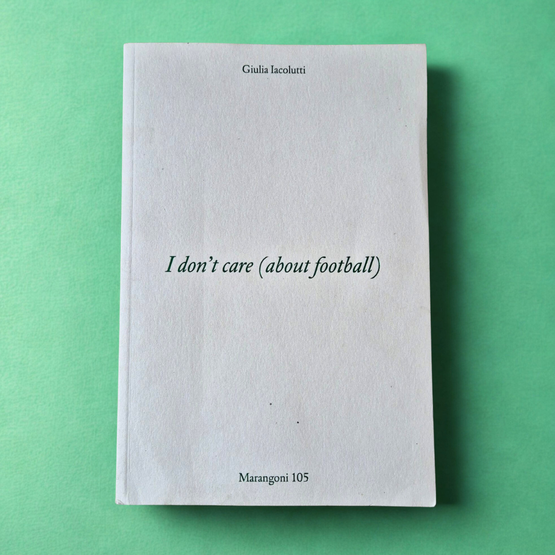 'i don't care about football' by Giulia Iacolutti (Italian)