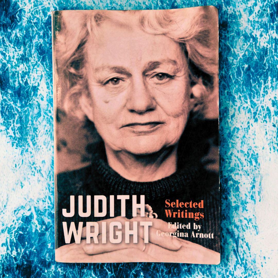 'Judith Wright: Selected Writings' edited by Georgia Arnott