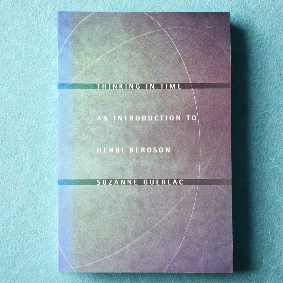 'Thinking in Time: An Introduction to Henri Bergson' by Suzanne Guerlac
