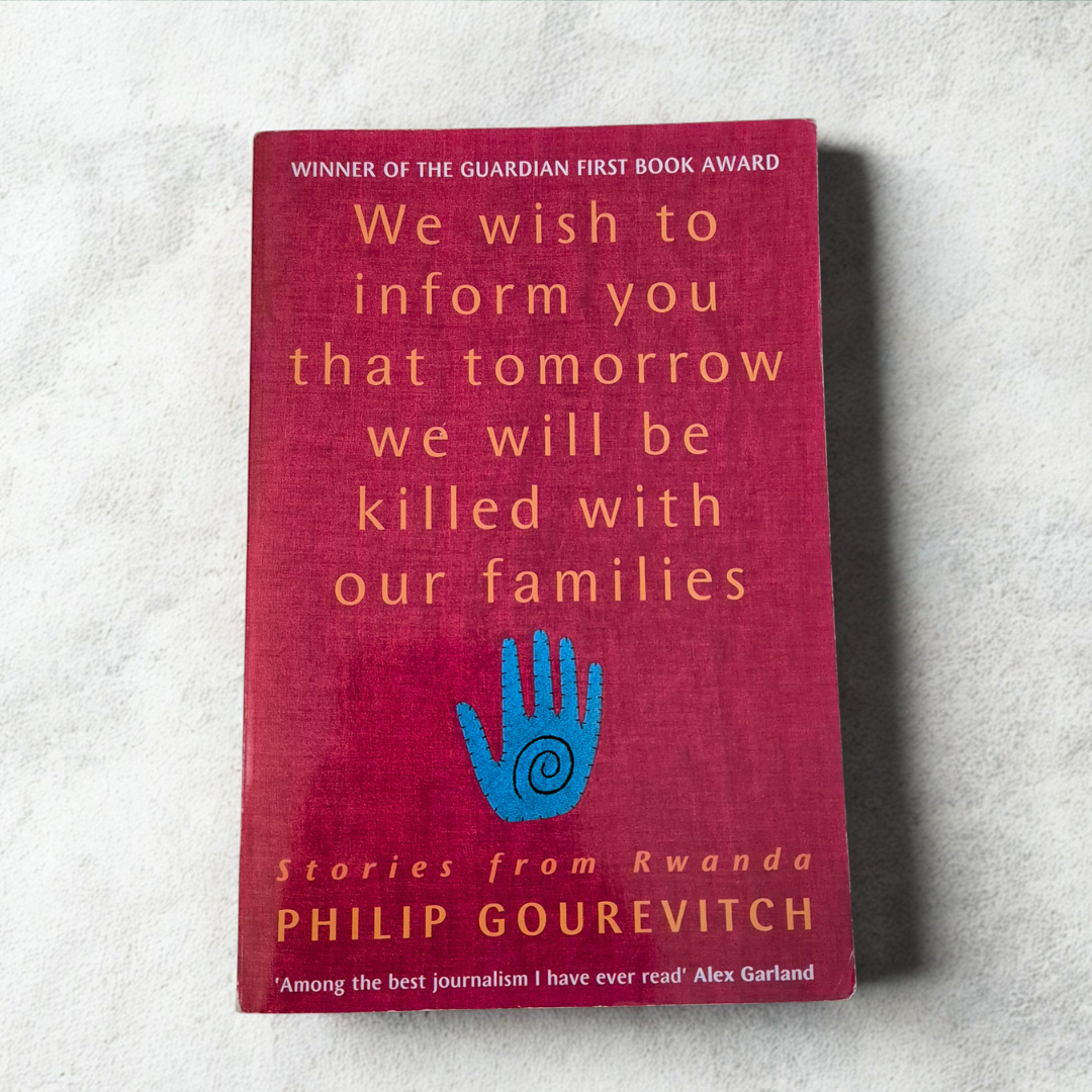 'We Wish To Inform You Tomorrow We Will Be Killed With Our Families' by Philip Gourevitch