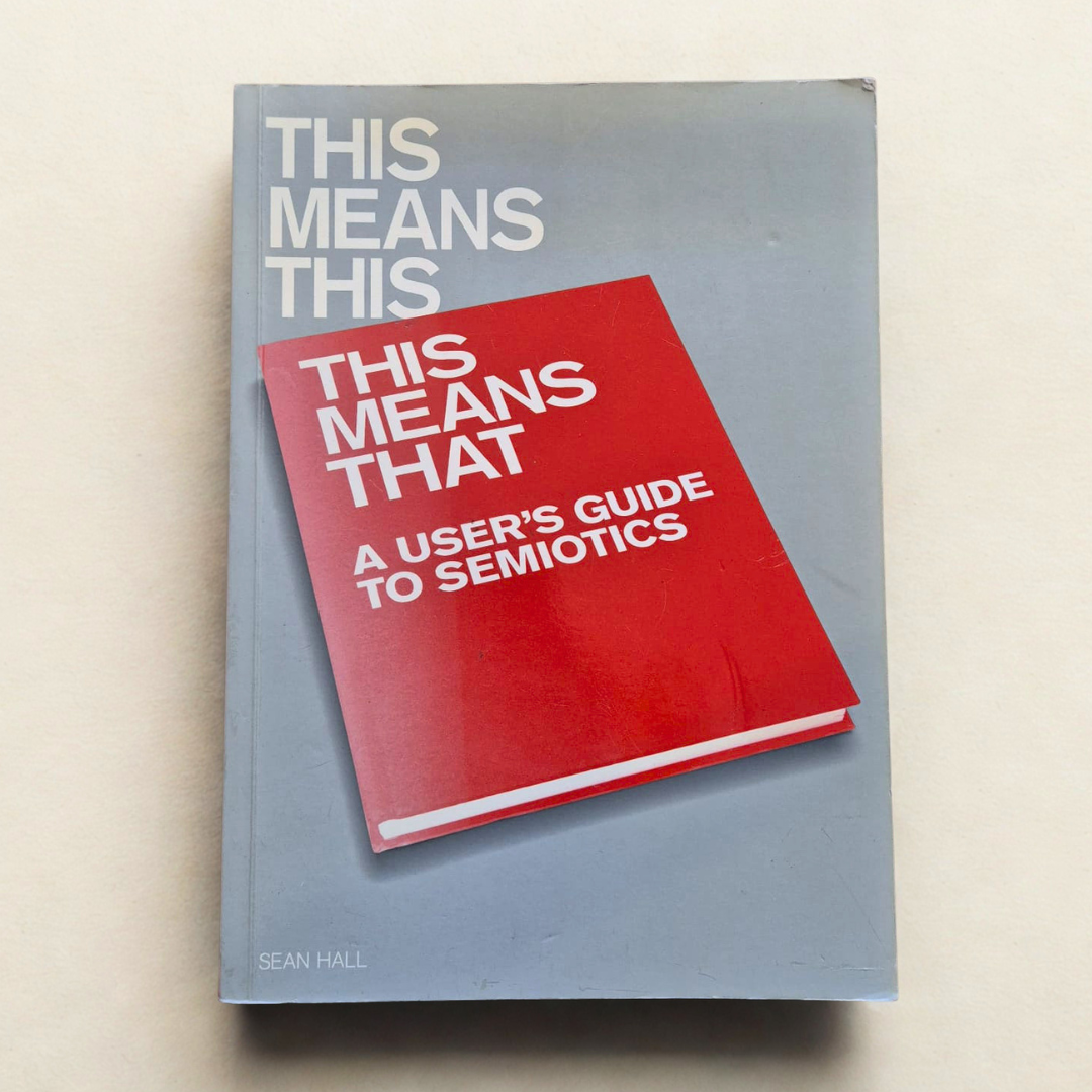 'This Means This, This Means That: A User’s Guide to Semiotics' by Sean Hall