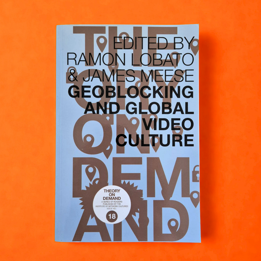 'Geoblocking and Global Video Culture' edited by Ramon Lobato and James Meese