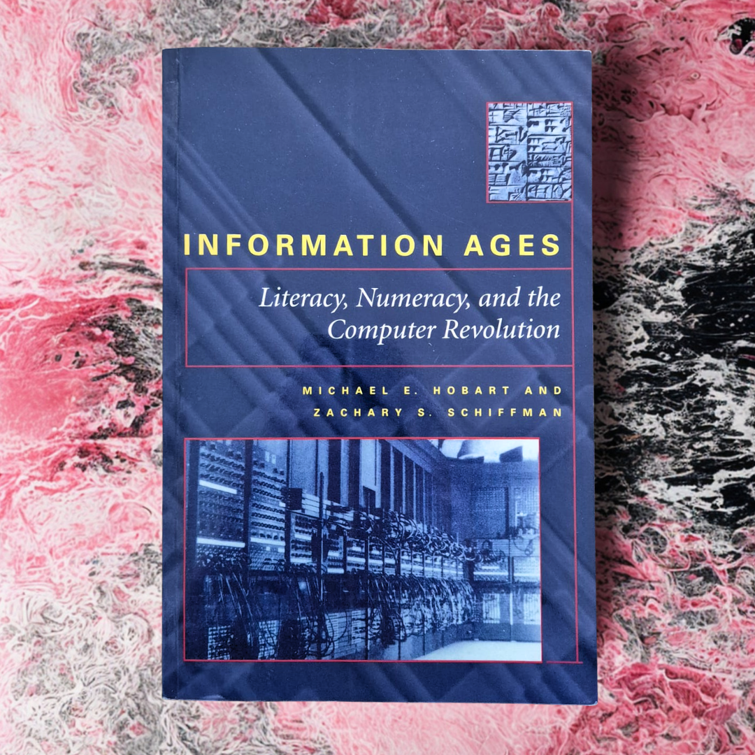 'Information Ages: Literacy, Numeracy, and the Computer Revolution' by Michael E. Hobart and Zachary S. Schiffman