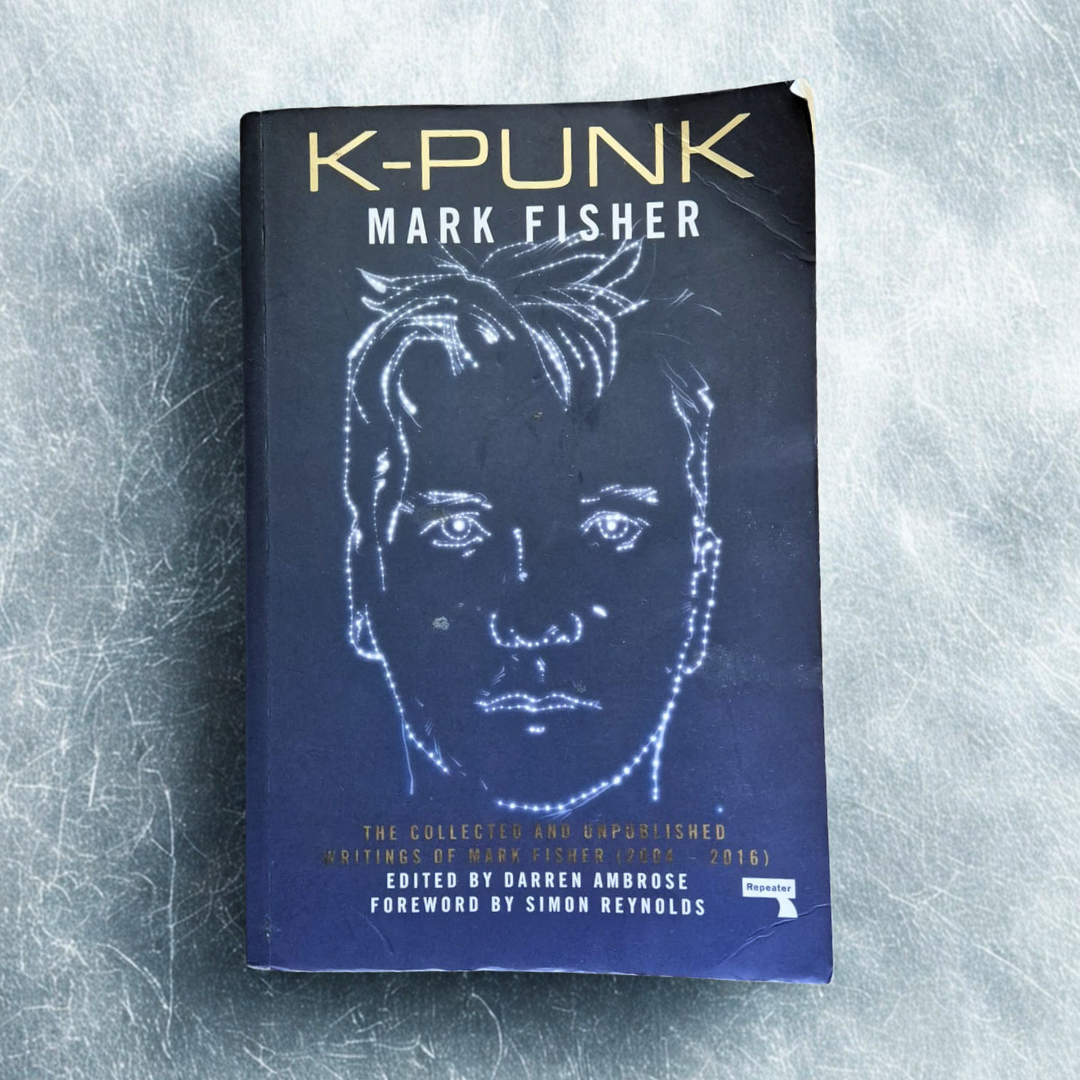 'K-Punk: The Collected and Unpublished Writings of Mark Fisher (2004–2016)' by Mark Fisher