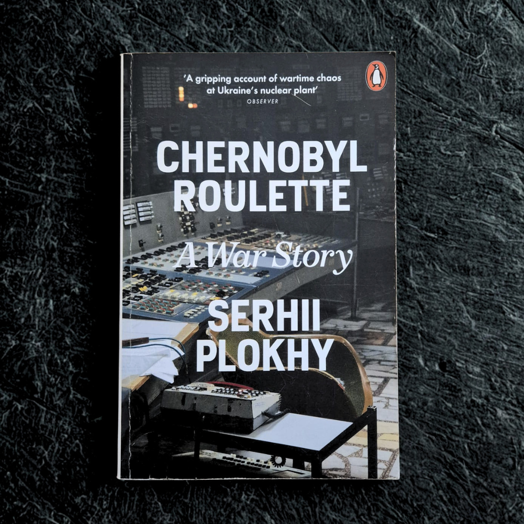 'Chernobyl Roulette: A War Story' by Serhii Plokhy