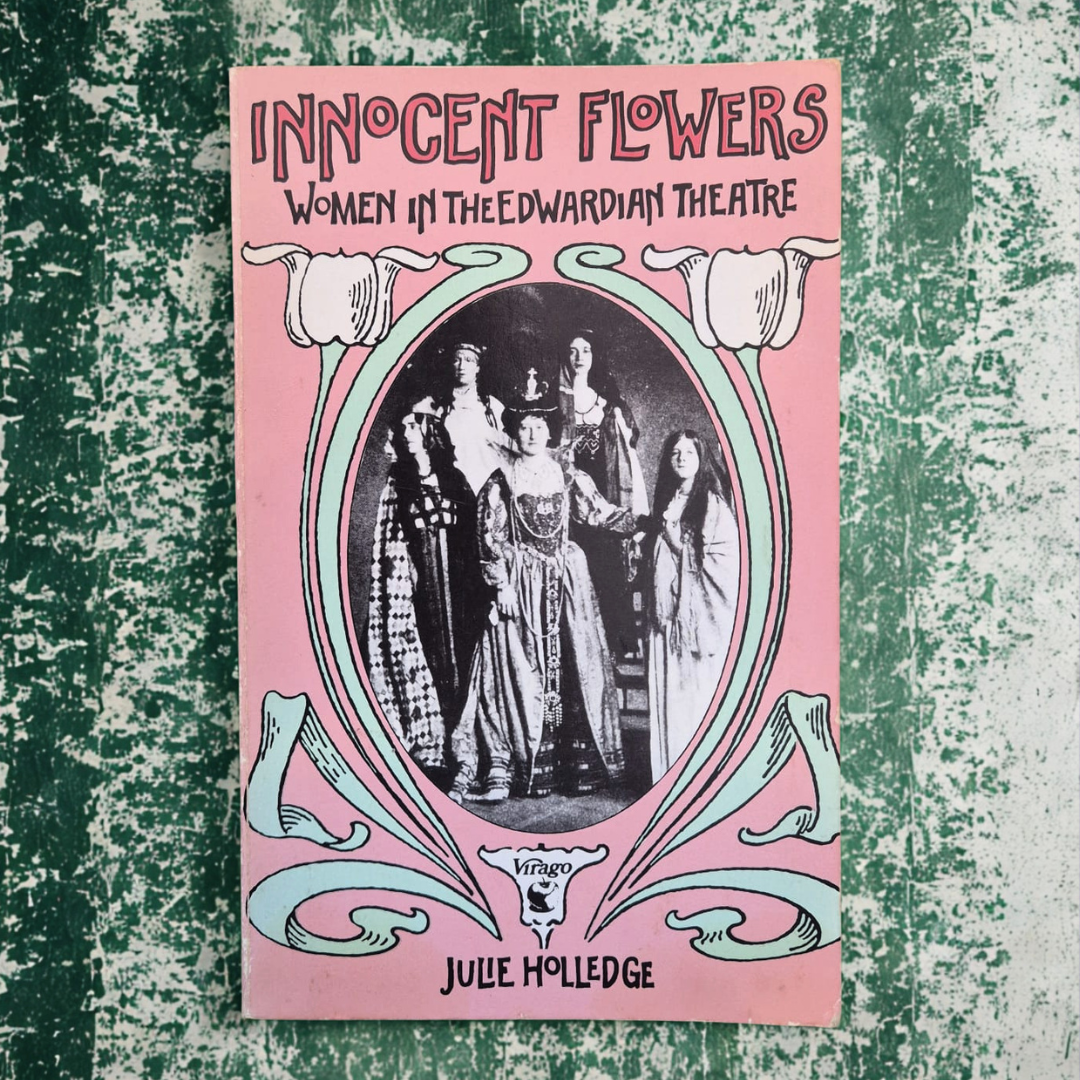'Innocent Flowers: Women in the Edwardian Theatre' by Julie Holledge