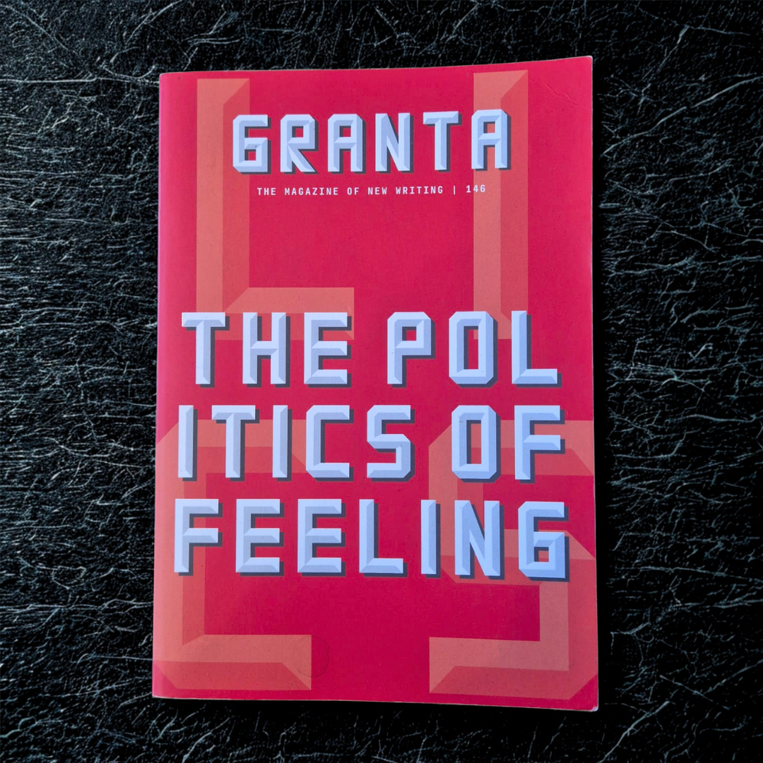 'Granta 146: The Politics of Feeling' edited by Devorah Baum and Josh Appignanesi