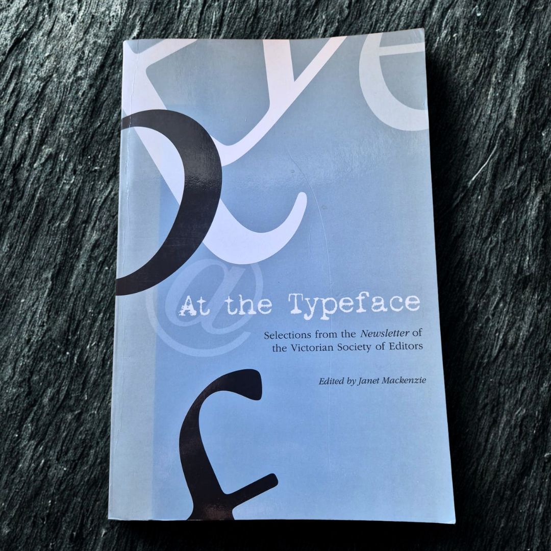 'At the Typeface: Selections from the Newsletter of the Victorian Society of Editors' edited by Janet Mackenzie (signed copy)