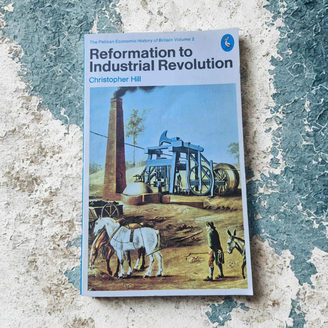 'Reformation to Industrial Revolution: A Social and Economic History of Britain, 1530–1780' by Christopher Hill