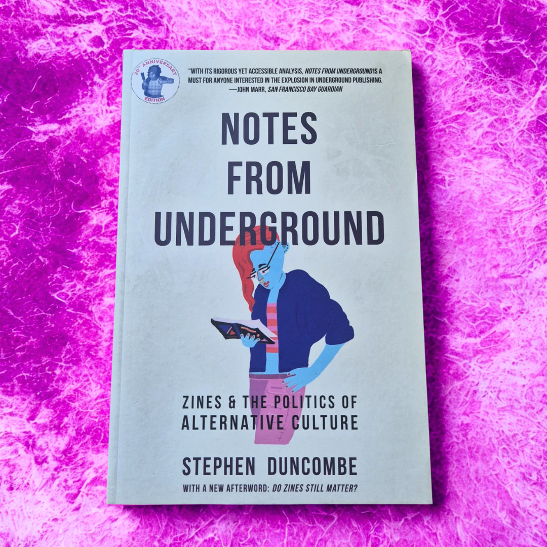 'Notes from Underground: Zines and the Politics of Alternative Culture' by Stephen Duncombe