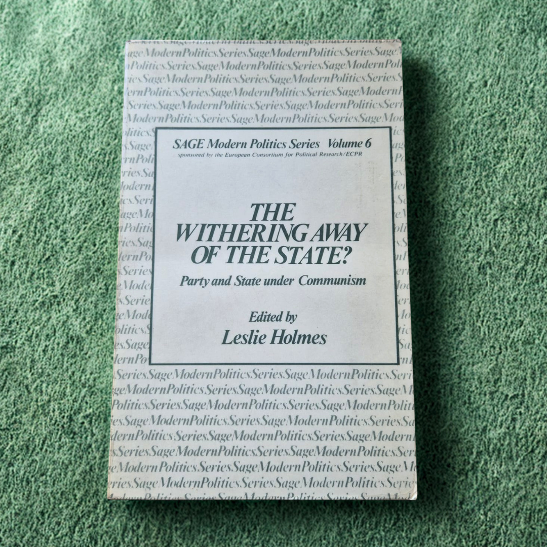 'The Withering Away of the State? Party and State under Communism' edited by Leslie Holmes