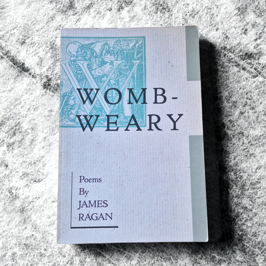 'Womb-Weary' by James Ragan (signed copy)