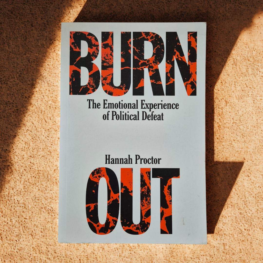 'Burn Out: The Emotional Experience of Political Defeat' by Hannah Proctor