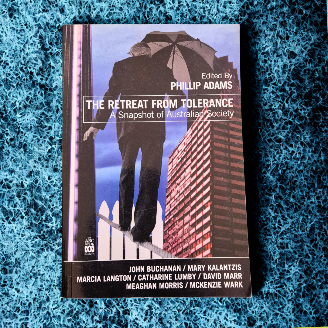 'The Retreat from Tolerance: A Snapshot of Australian Society' edited by Philip Adams