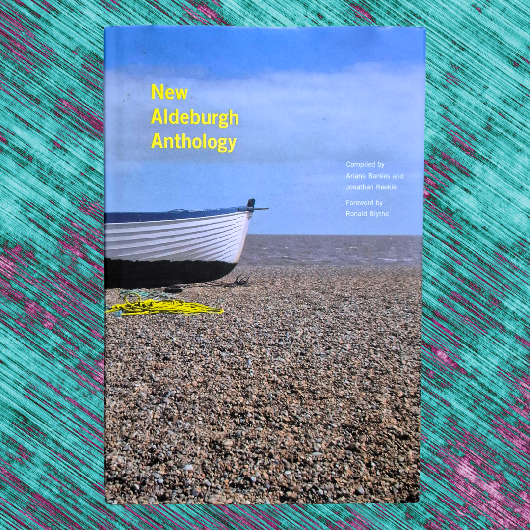 'New Aldeburgh Anthology' edited by Ariane Bankes and Johnathan Reekie