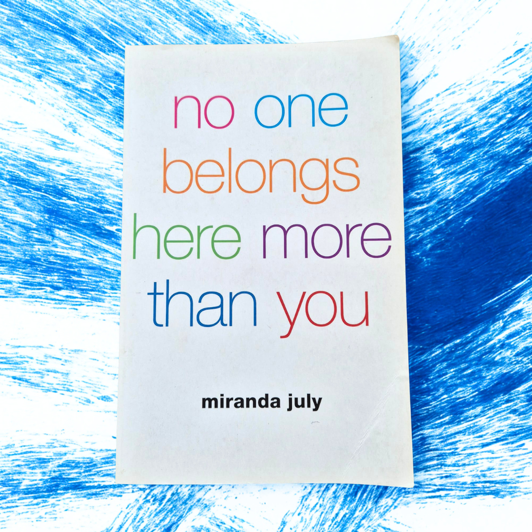 'Nobody Belongs Here More Than You' by Miranda July