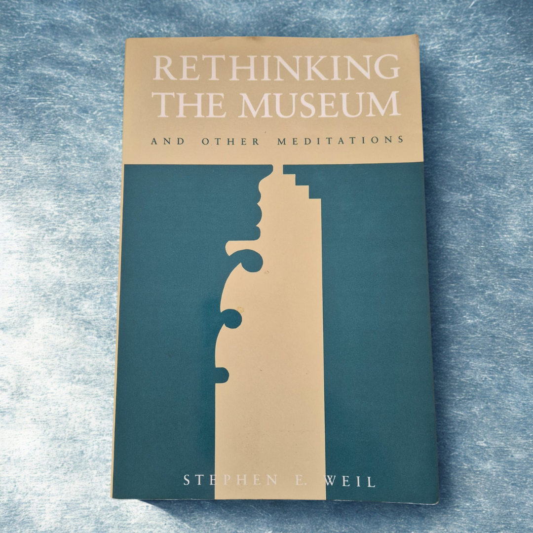 'Rethinking the Museum: And Other Meditations' by Stephen E. Weil