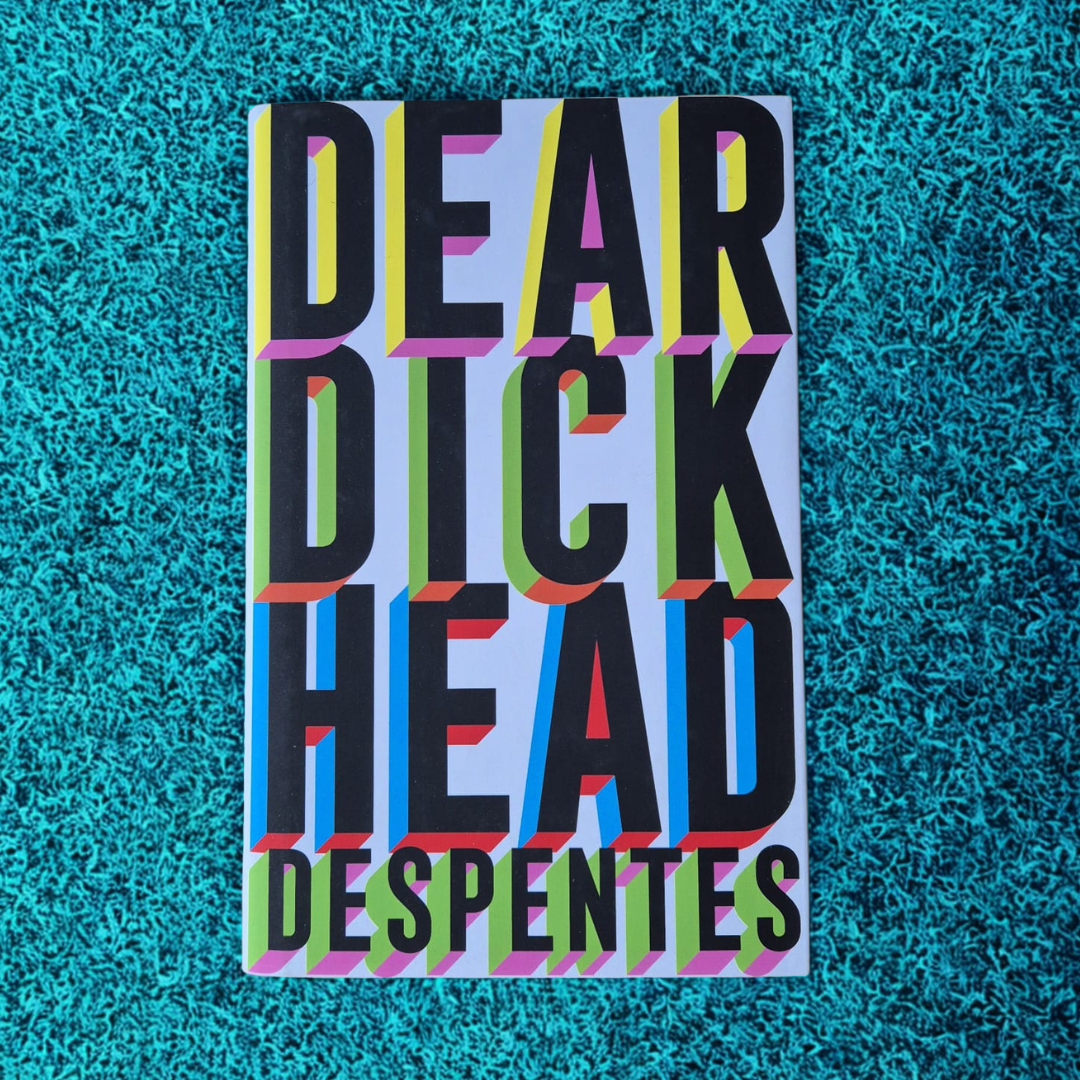 'Dear Dickhead: A Novel' by Virginie Despentes