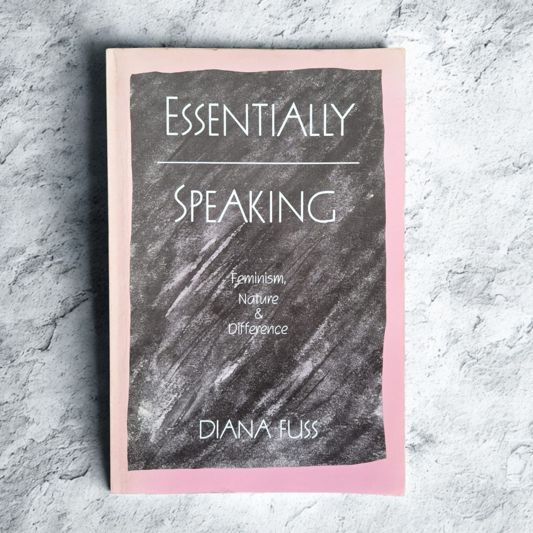 'Essentially Speaking: Feminism, Nature & Difference' by Diana Fuss