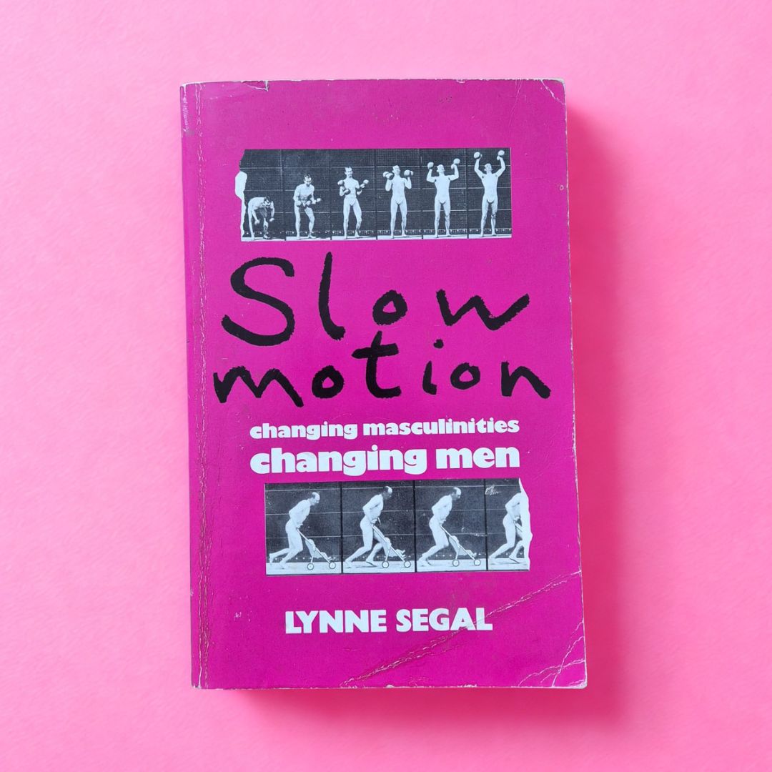 'Slow Motion: Changing Masculinities, Changing Men' by Lynne Segal