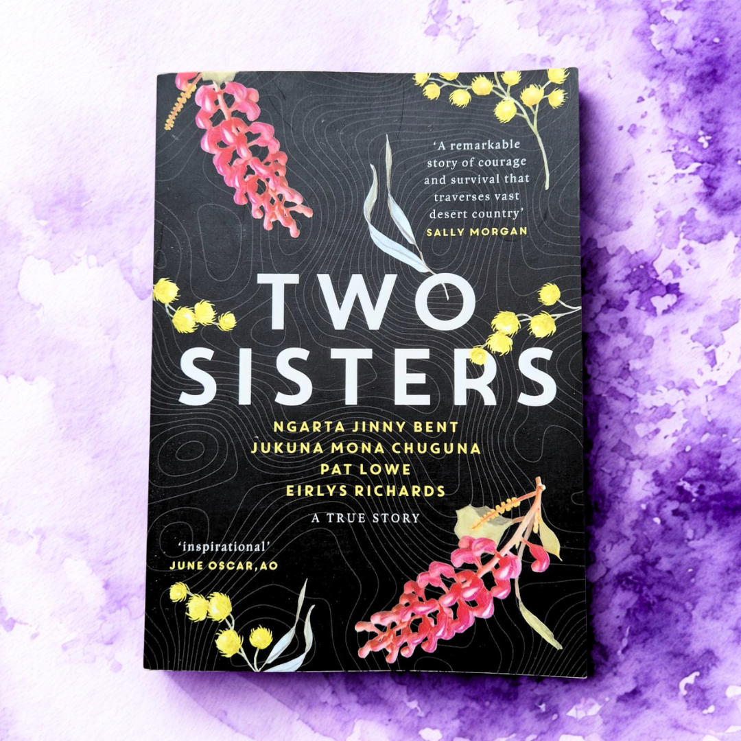 'Two Sisters: A True Story' by Ngarta Jinny Bent, Jukuna Mona Chuguna, Pat Lowe &amp; Eirlys Richards