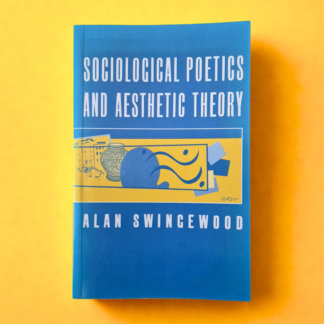 'Sociological Poetics and Aesthetic Theory' by Alan Swingewood