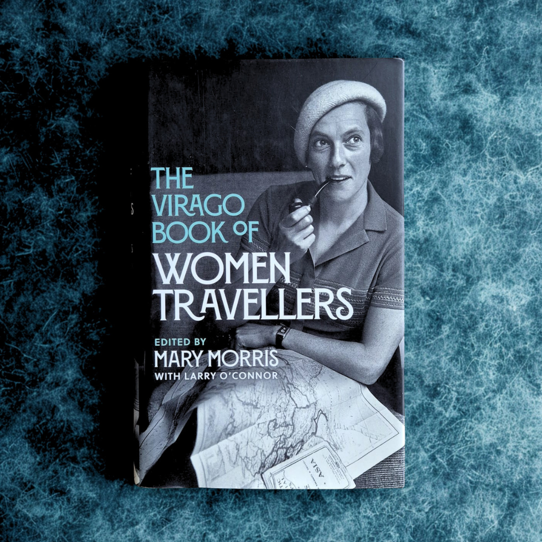 'The Virago Book of Women Travellers' edited by Mary Morris, with Larry O'Connor