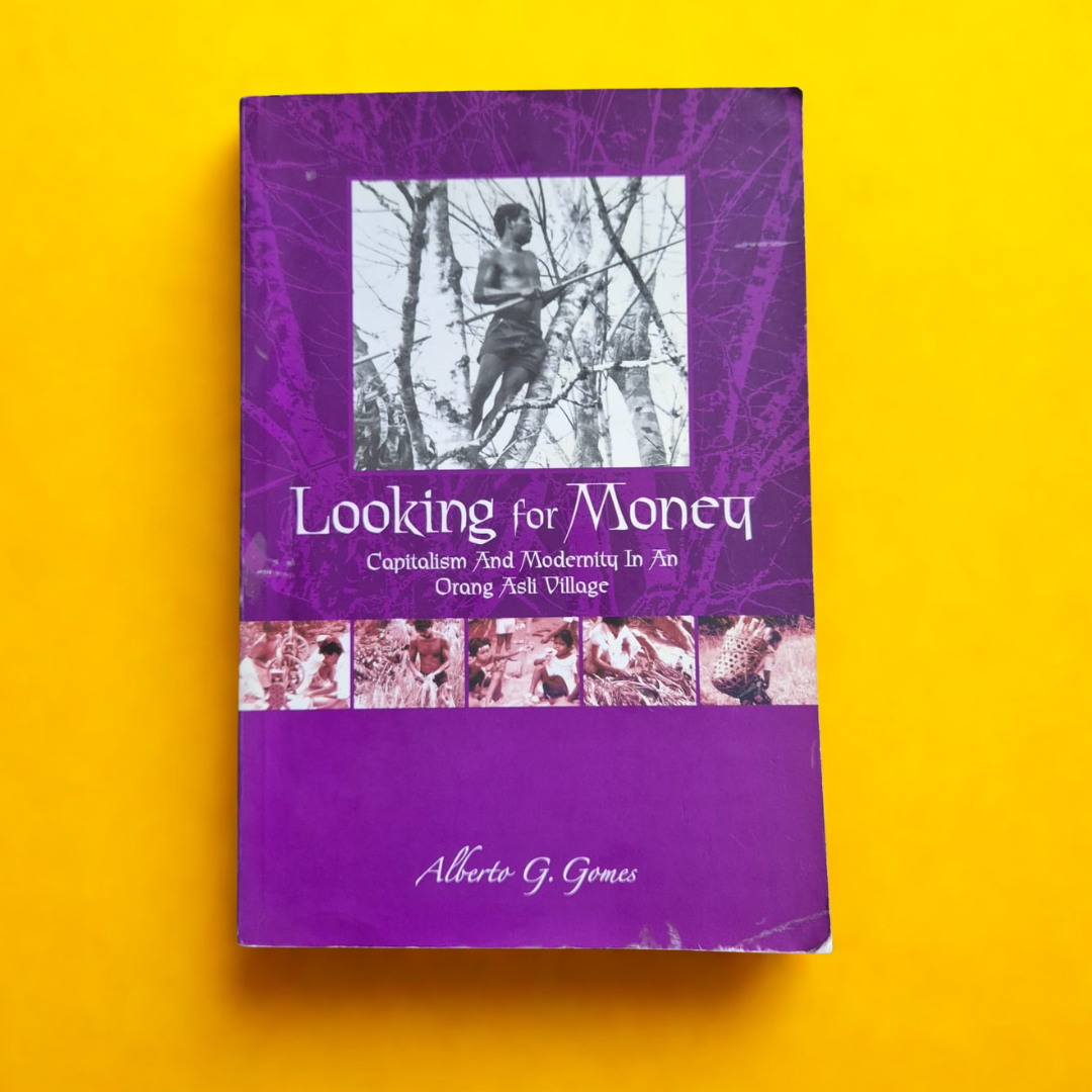 'Looking for Money: Capitalism and Modernity in an Orang Asli Village' by Alberto G. Gomes