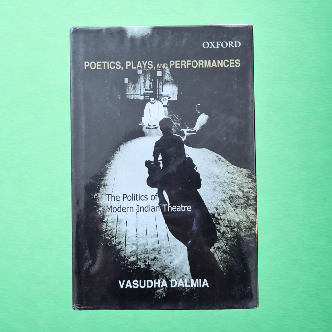 'Poetics, Plays & Performances: The Politics of Modern Indian Theatre' by Vasudha Dalmia