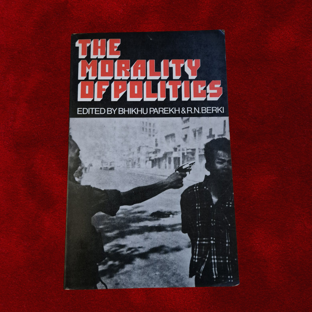 'The Morality of Politics' edited by Bhikhu Parekh & R. N. Berki
