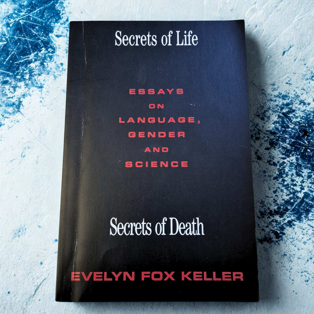 'Secrets of Life, Secrets of Death: Essays on Language, Gender and Science' by Evelyn Fox Keller