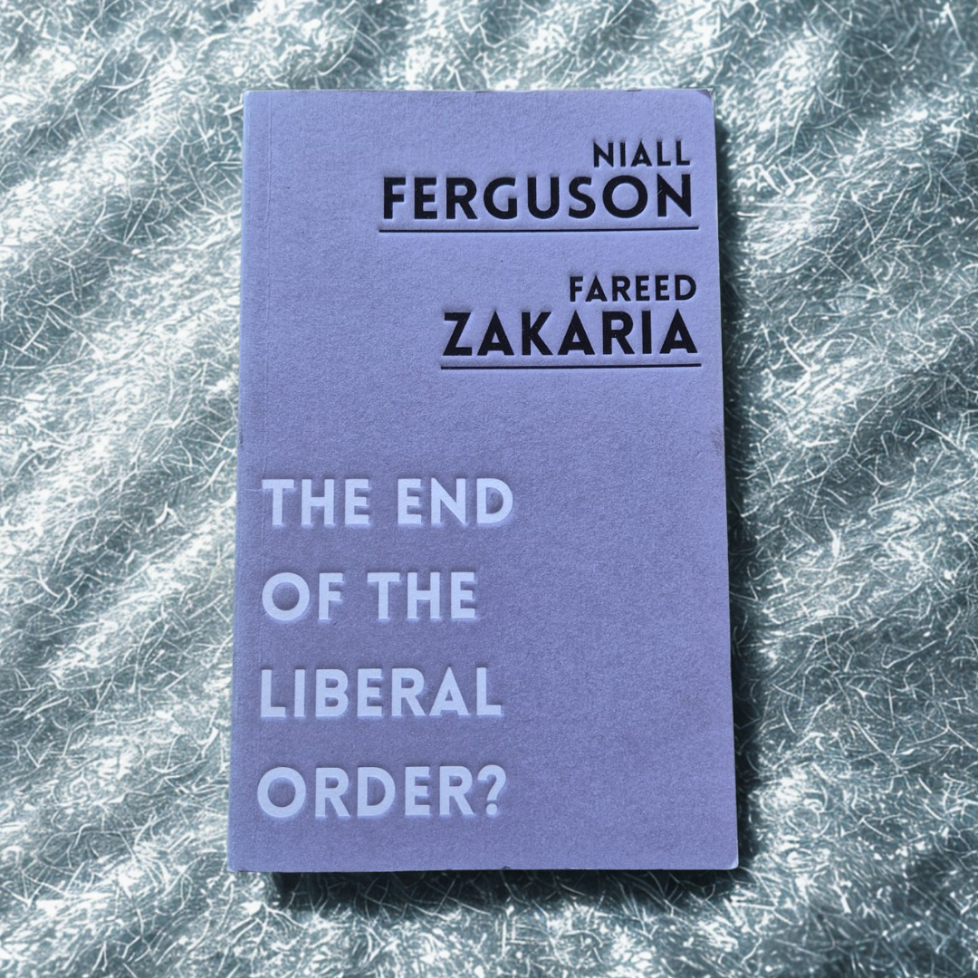 'The End of the Liberal Order?' by Niall Ferguson and Fareed Zakaria