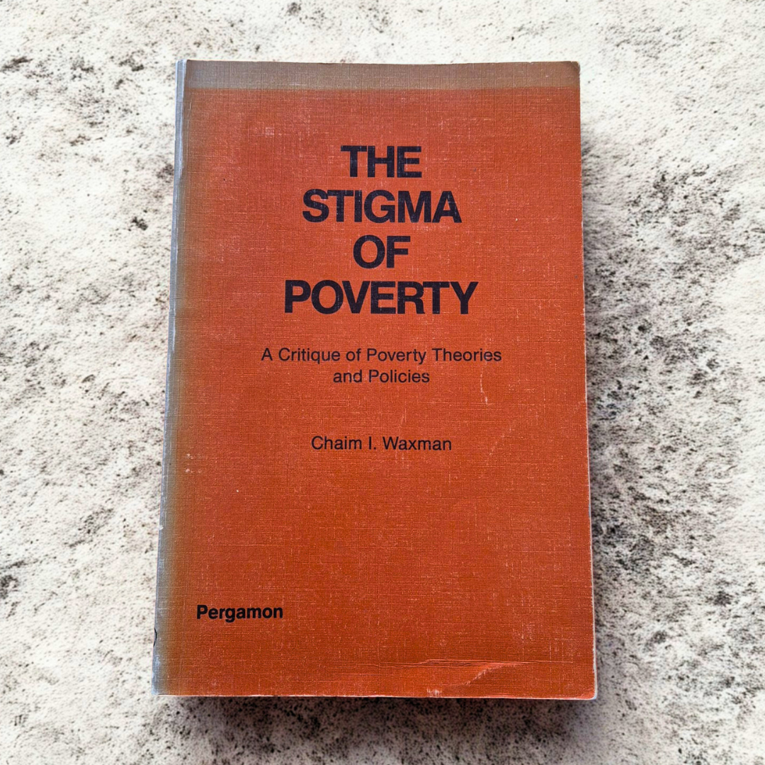 'The Stigma of Poverty: A Critique of Poverty Theories and Policies' by Chaim I. Waxman