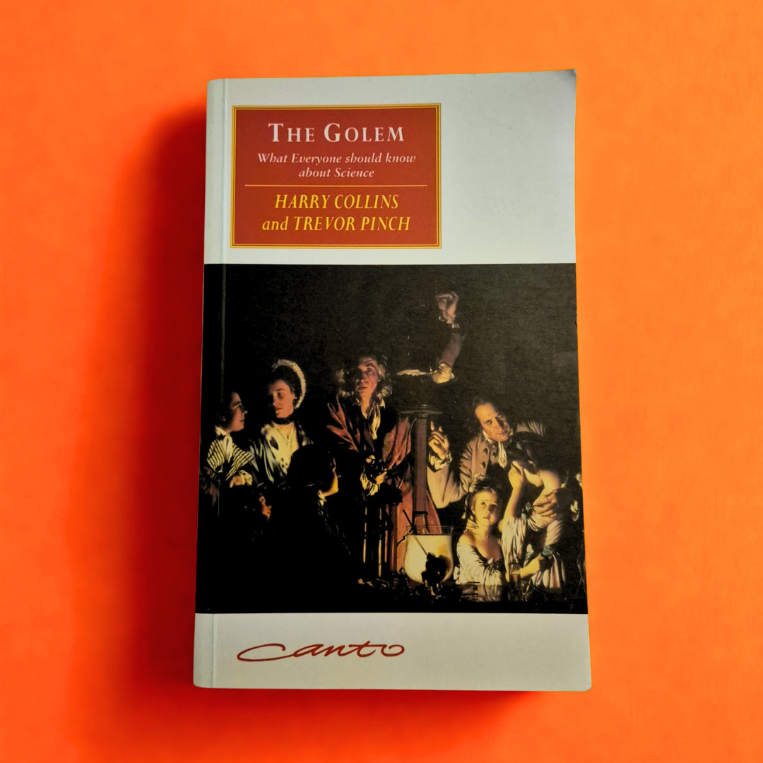 'The Golem: What Everyone Should Know About Science' by Harry Collins and Trevor Pinch