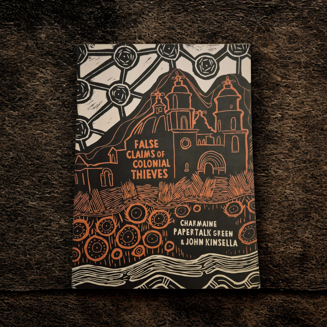'False Claims of Colonial Thieves' by Charmaine Papertalk Green and John Kinsella