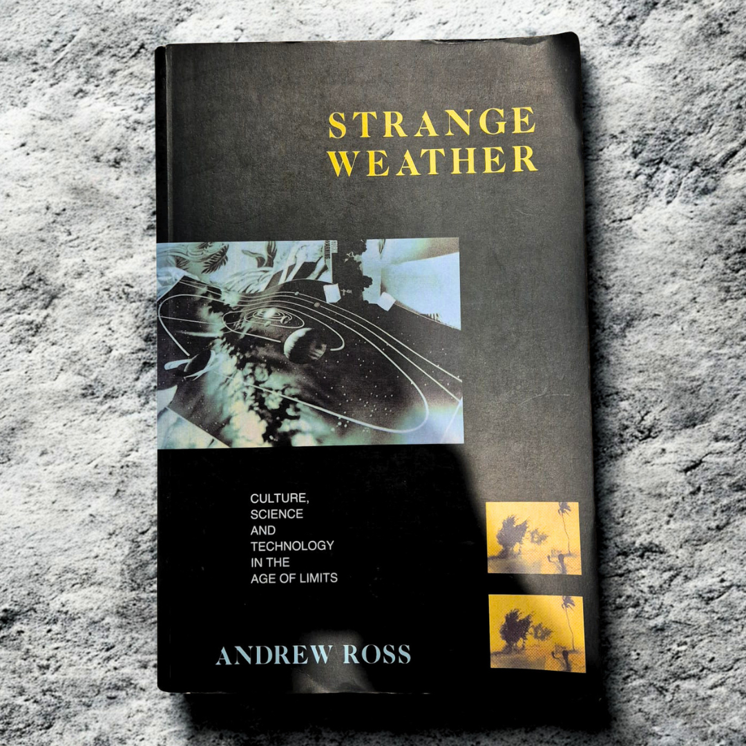 'Strange Weather: Culture, Science and Technology in the Age of Limits' by Andrew Ross