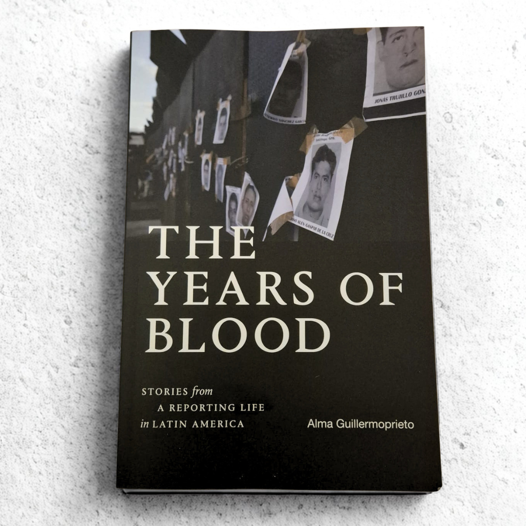 'The Years of Blood: Stories from a Reporting Life in Latin America' by Alma Guillermoprieto