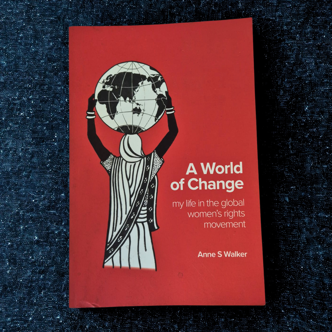 'A World of Change: My Life in the Global Women’s Rights Movement' by Anne S. Walker