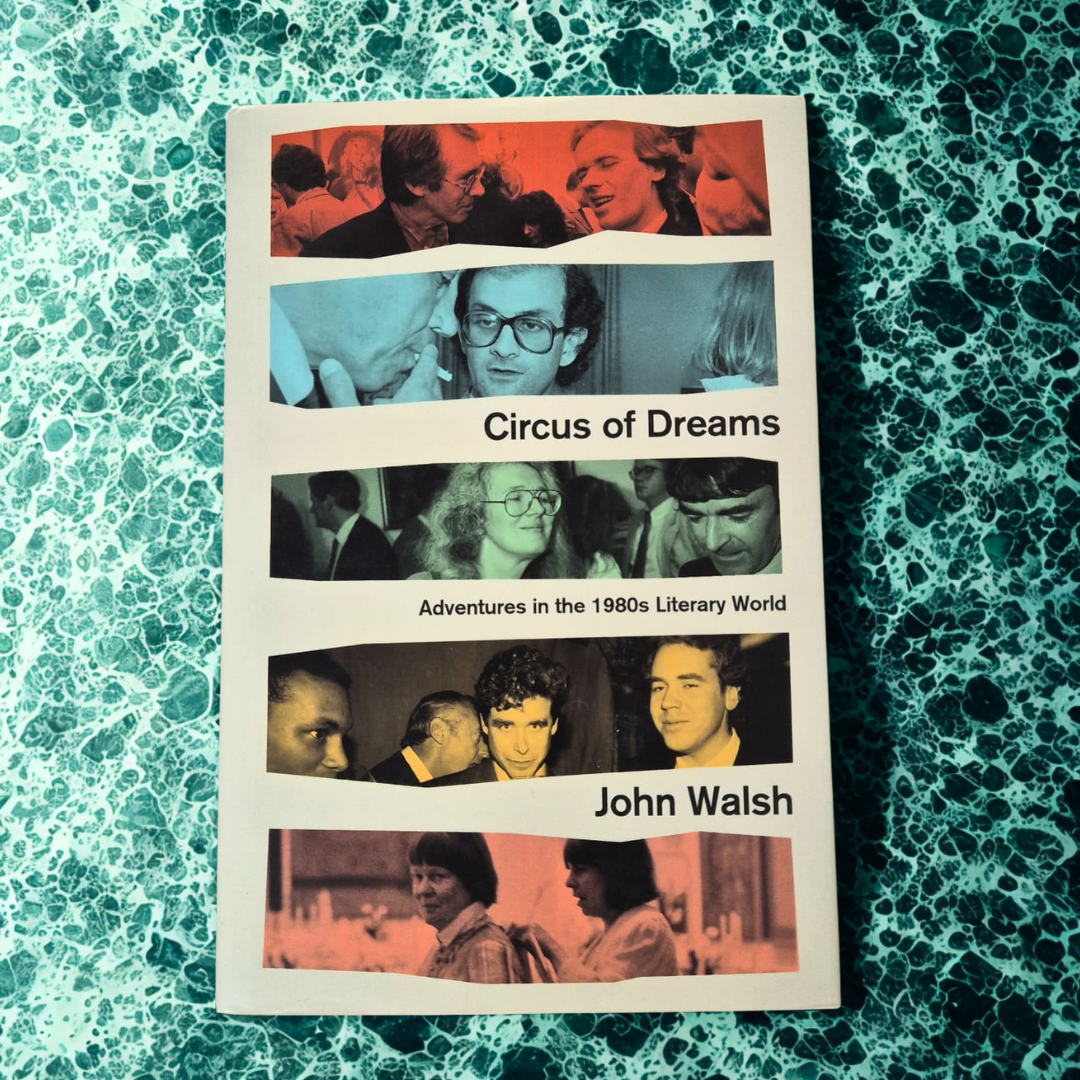 'Circus of Dreams: Adventures in the 1980s Literary World' by John Walsh