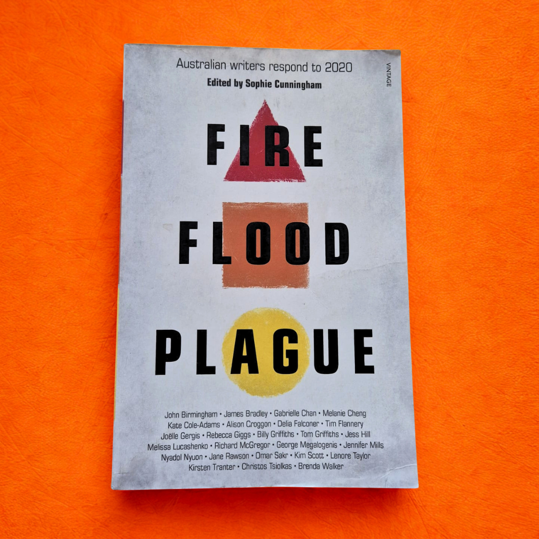 'Fire Flood Plague: Australian Writers Respond to 2020' edited by Sophie Cunningham
